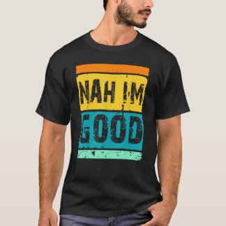 Nah ik ben goede retro grap  Humor gag Gezegde T-shirt