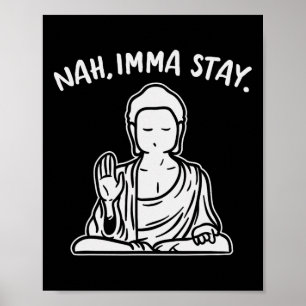 Nah Ik blijf Buddha Grappige Yoga Meditatie Zen Na Poster