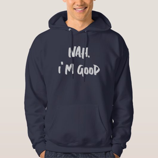 Nah I'm Good Print Hoodie,  print Hoodie (Voorkant)