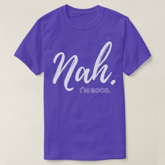 Nah Im good T-shirt (Design voorkant)