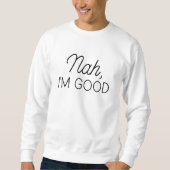 Nah I'm Good Trui (Voorkant)