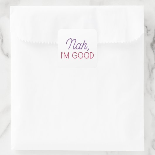 Nah I'm Good Vierkante Sticker (Tas)