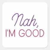 Nah I'm Good Vierkante Sticker (Voorkant)