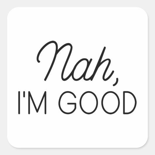Nah I'm Good Vierkante Sticker (Voorkant)