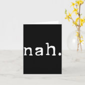 Nah Shirt Funny Sarcastic Quote Nope Not Gonna Do  Kaart (Gele Bloem)