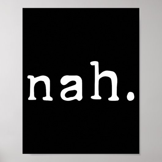 Nah Shirt Funny Sarcastic Quote Nope Not Gonna Do  Poster (Voorkant)