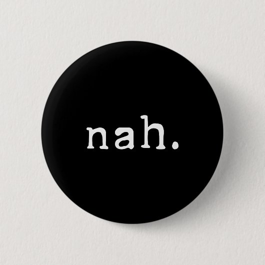 Nah Shirt Funny Sarcastic Quote Nope Not Gonna Do  Ronde Button 5,7 Cm (Voorkant)