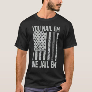 Nail me we jeal me Correctional Officer T-shirt