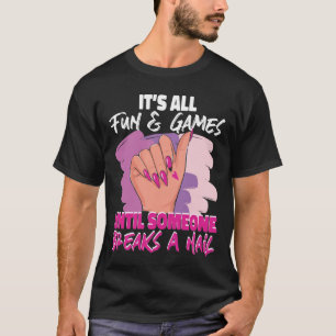 Nail Tech Nail Artist Het is allemaal leuk en game T-shirt