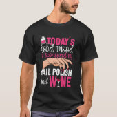 Nail Tech Quote Werk Uniform Nagellak Wijn Vandaag T-shirt (Voorkant)
