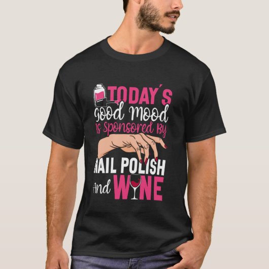 Nail Tech Quote Werk Uniform Nagellak Wijn Vandaag T-shirt (Voorkant)