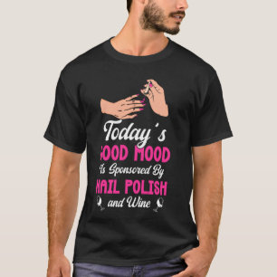Nail Tech Quote Werk Uniform Nagellak Wijn Vandaag T-shirt