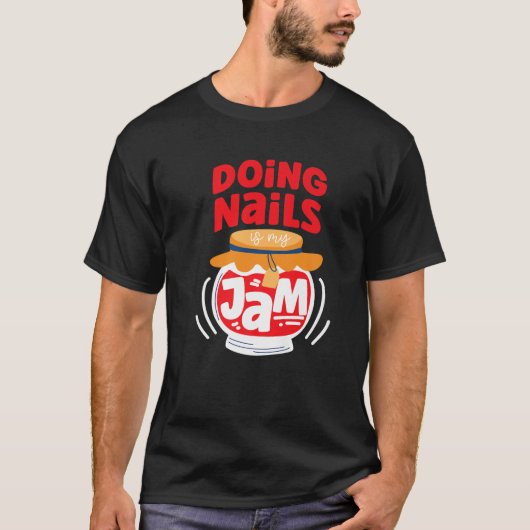 Nail Tech Quote Werk Uniform Nail Poolse Jam T-shirt (Voorkant)