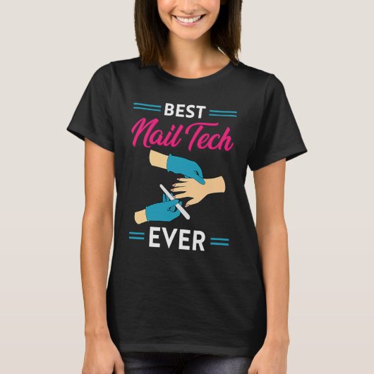 Nail Technician Best Nail Tech Ever Nail Tech T-shirt (Voorkant)