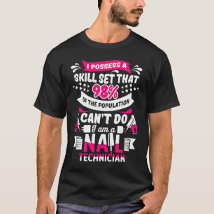 Nail Technicier Skill Set Nail Tech Artist Manicur T-shirt