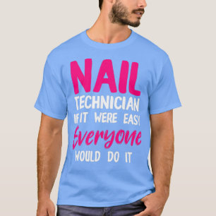 Nail Technicus Easy Nail Tech Artist Manicurist T-shirt