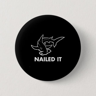 Nailed It - Funny Hammerhead Shark  Ronde Button 5,7 Cm