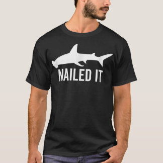 Nailed It Hammerhead Shark Funny Animal Lover Gift T-shirt