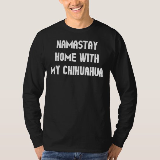 Namastay Home met mijn Chihuahua T-shirt (Voorkant)