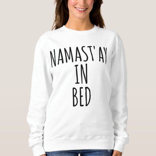 Namast'ay in Bed Funny Crewneck Sweatshirt (Voorkant)