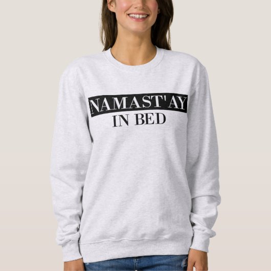 Namast'ay in Bed Funny Crewneck Sweatshirt (Voorkant)