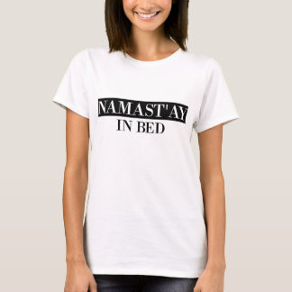 Namast'ay in Bed T-shirt