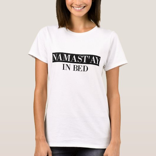 Namast'ay in Bed T-shirt (Voorkant)