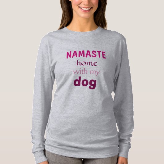 Namaste Home met mijn hond T-shirt (Voorkant)