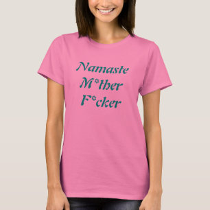 Namaste M*ther F*cker t shirt