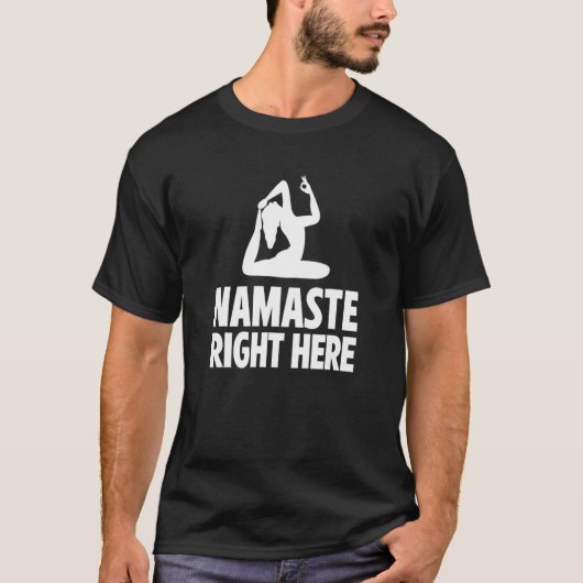 Namaste Right Here Yoga Instructor Exercise Medita T-shirt (Voorkant)