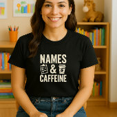 Namen & Cafeïne Teacher Shirt; Grappig Klaslokaal T-shirt