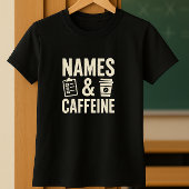 Namen & Cafeïne Teacher Shirt; Grappig Klaslokaal T-shirt