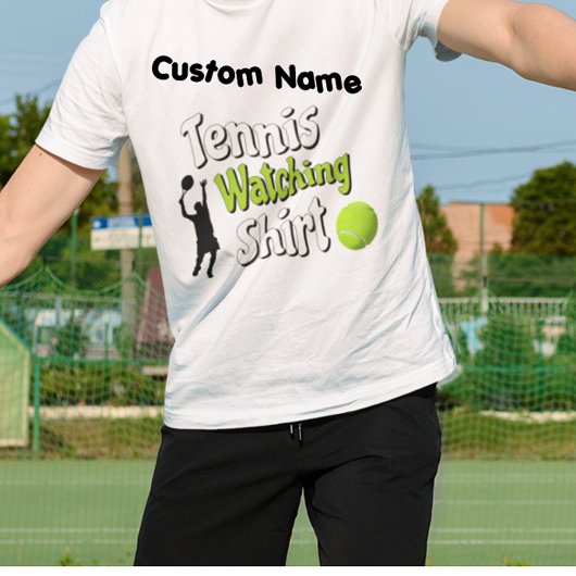 [NAME'S] Tennis Watching Shirt T-shirt