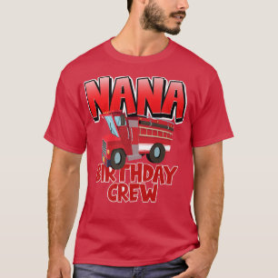 Nana Birthday Crew Fire Truck Birthday Birthday T-shirt