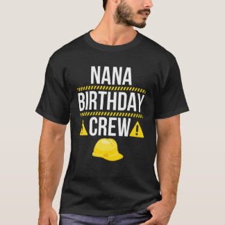 Nana Birthday Crew Grandma Construction Worker the T-shirt