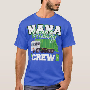Nana Grandma Birthday Crew Garbage Truck Family Ma T-shirt