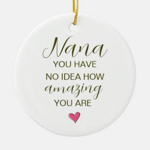 Nana, je hebt geen idee hoe geweldig je bent keramisch ornament