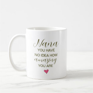 Nana, je hebt geen idee hoe geweldig je bent koffiemok