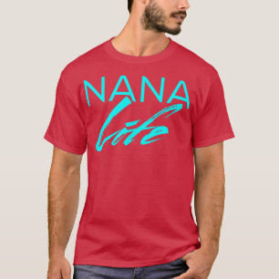 Nana Life T Cute Funny Graphic t-shirt for Grandma