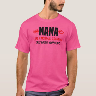 Nana Like A Normal Grandma Only More Awesome Women T-shirt