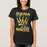 Nana of the Birthday Princess Girl Daughter Birthd T-shirt<br><div class="desc">Nana van de verjaardag prinses meisje verjaardagsfeestje</div>