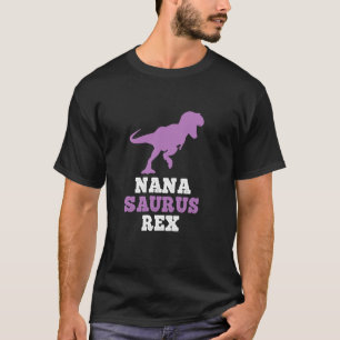 Nana Saurus Rex Dino Dinosaur NanaSaurus Funny T.S T-shirt