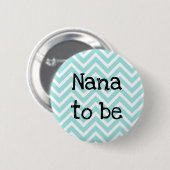 Nana te worden blauwgroen Chevron Baby shower pin Ronde Button 5,7 Cm (Voorkant /achterkant)