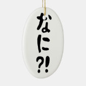 Nani? な に! Wat? Japans nihongo Keramisch Ornament (Rechts)