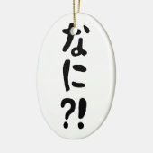 Nani? な に! Wat? Japans nihongo Keramisch Ornament (Links)