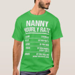 Nanny Hourly Rate Funny Birthday Gift T-shirt<br><div class="desc">Nanny Hourly Rate Funny Birthday Gift .Geweldige Great Funny Souvenir Cadeau Matching Family Clothing Couthing Apparel for ma,  dad,  broer,  zus,  echtgenote,  man,  zoon,  dochter,  poppen,  mama,  papa,  opa,  oma tante tante oom zijn zijn haar dames.</div>