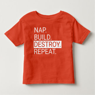 Nap. Bouw. Vernietig. Herhaal. Toddler Shirt
