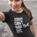 Nap Napping grappig Gezegde T-shirt<br><div class="desc">Dit ontwerp werd gecreeerd door digitale kunst. Het kan worden gepersonaliseerd door de pas verdere optie te kiezen. Neem contact met me op colorflowcreations@gmail.com als je dit ontwerp op een ander product wilt gebruiken. Zie meer van mijn creaties of volg me op www.facebook.com/colorflowcreations,  www.instagram.com/colorflowcreations,  www.twitter.com/colorflowart en www.pinterest.com/colorflowcreations.</div>