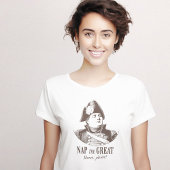 Napoleon Nap the Great Funny T-shirt
