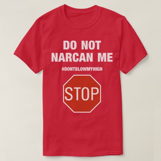 Narcan me niet stoppen blaas mijn hoge telefoonhoe t-shirt (Design voorkant)